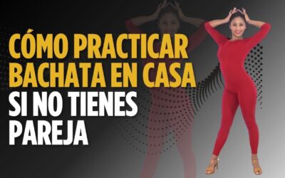 Practicar Bachata en Casa Sin Pareja