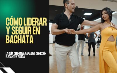 Cómo Liderar y Seguir en Bachata